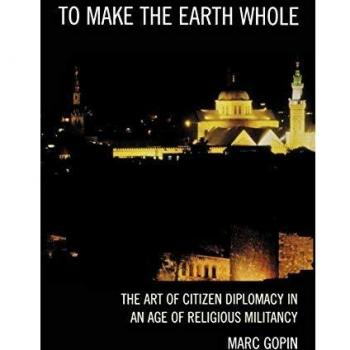 To Make the Earth Whole: The Art of Citizen Diplomacy in an Age of Religious Militancy