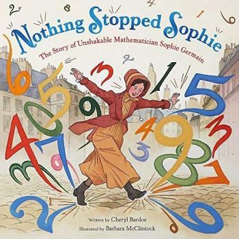 Rien n'a arrêté Sophie : L'histoire de la mathématicienne inébranlable Sophie Germain, par Cheryl Bardoe