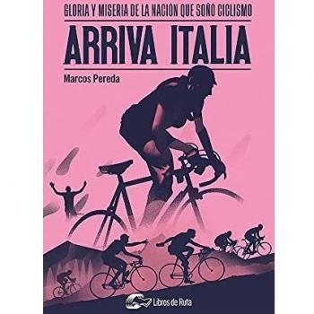 Arriva Italia. Gloria y miseria de la nación que soñó ciclismo