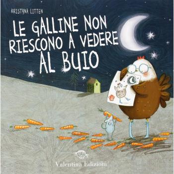 Le galline non riescono vedere nel buio. Ediz. illustrata