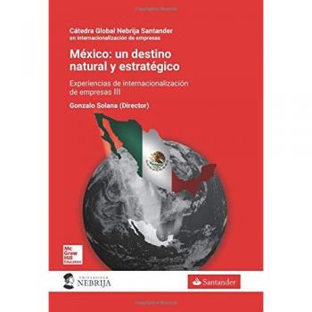 México: un destino natural y estratégico: Experiencias de internacionalización de empresas españolas en mercados emergentes III
