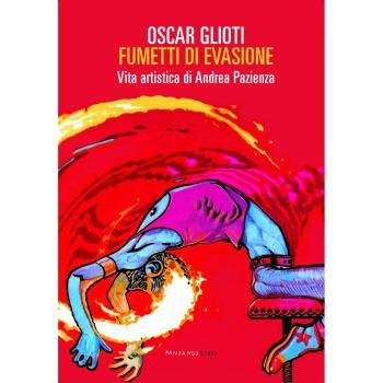 Fumetti di evasione. Vita artistica di Andrea Pazienza