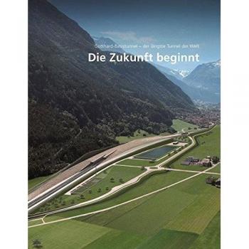 Die Zukunft beginnt: Gotthard-Basistunnel - der längste Tunnel der Welt, Band 1