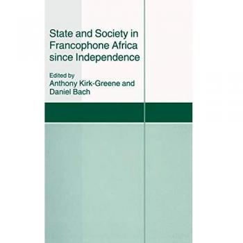 State and Society in Francophone Africa since Independence