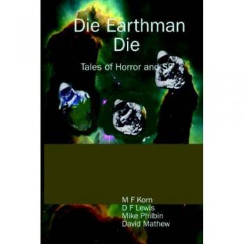 Die Earthman Die: Tales of Horror and SF