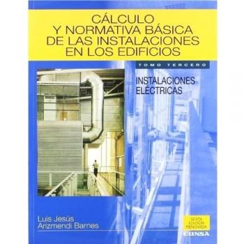 Cálculo y normativa básica de las instalaciones en los edificios: Instalaciones eléctricas: Vol.3