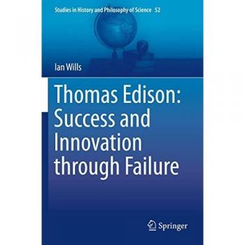 Thomas Edison: Erfolg und Innovation durch Misserfolg - Studien zur Geschichte und Philosophie der Wissenschaft, Band 52