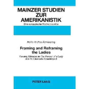 Framing and Reframing the Ladies: Viewing Attitudes in The Portrait of a Lady</I> and Its Cinematic Counterpart