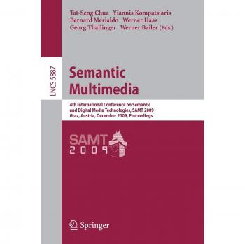 Semantic Multimedia: 4th International Conference on Semantic and Digital Media Technologies, S.A.M.T. 2009 Graz, Austria, December 2-4, 2009 ... Notes in Computer Science, Band 5887)