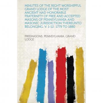 Minutes of the Right Worshipful Grand Lodge of the Most Anci
