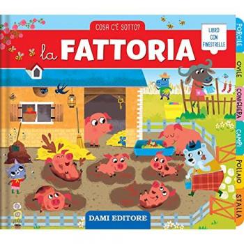 La fattoria. Cosa c'è sotto? Ediz. a colori - Libro illustrato per bambini