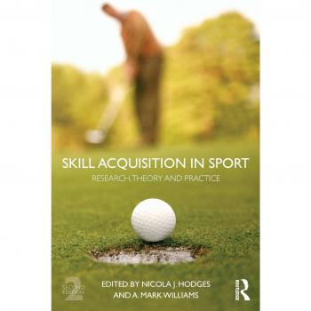 Skill Acquisition in Sport: Research, Theory and Practice