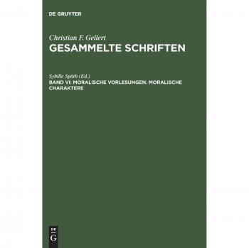 Gesammelte Schriften: Moralische Vorlesungen. Moralische Charaktere: Gesammelte Schriften : Kommentierte, Kritsche Ausgabe : Moralische Vorlesungen, Moralische Charaktere