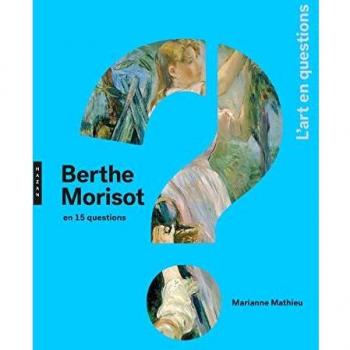 Berthe Morisot en 15 questions