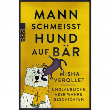 Mann schmeißt Hund auf Bär: Unglaubliche, aber wahre Geschichten