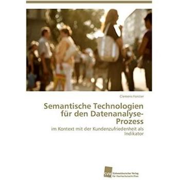 Semantische Technologien für den Datenanalyse-Prozess: im Kontext mit der Kundenzufriedenheit als Indikator
