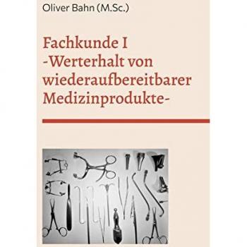 Fachkunde I: Werterhalt von Medizinprodukten - Schulungsunterlage zur Wiederaufbereitung