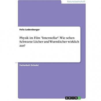 Physik im Film Interstellar. Wie sehen Schwarze Löcher und Wurmlöcher wirklich aus?
