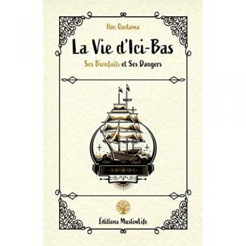 Ibn Qudama - La Vie d'Ici-Bas: Ses Bienfaits et Ses Dangers (Livre)