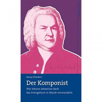 Georg Schwikart - Le Compositeur : Comment Johann Sebastian Bach a Transformé l'Évangile en Musique
