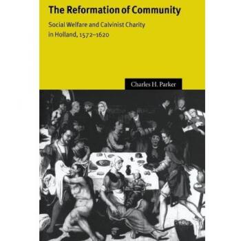 La Reforma de la Comunidad: Bienestar Social y Caridad Calvinista en Holanda, 1572-1620 (Estudios de Cambridge en Historia Moderna Temprana)