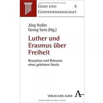Luther und Erasmus über Freiheit: Rezeption und Relevanz eines gelehrten Streits
