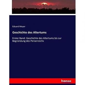 Geschichte des Altertums: Erster Band: Geschichte des Altertums bis zur Begründung des Perserreichs