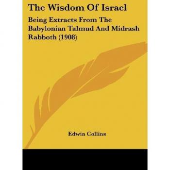 Die Weisheit Israels: Auszüge aus dem Babylonischen Talmud und Midrasch Rabboth (1908)