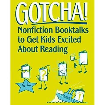 Gotcha!: Nonfiction Booktalks to Get Kids Excited about Reading
