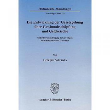 Die Entwicklung der Gesetzgebung über Gewinnabschöpfung und Geldwäsche.: Unter Berücksichtigung der jeweiligen kriminalpolitischen Tendenzen.