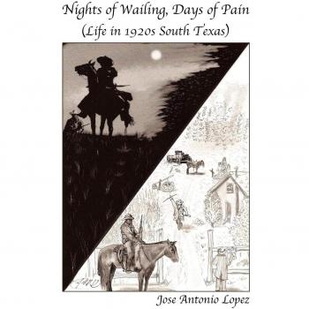 Nights of Wailing, Days of Pain: Life in 1920s South Texas