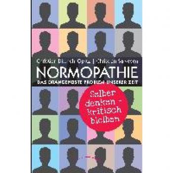 Christian Dittrich-Opitz: Normopathie - Selber denken, kritisch bleiben
