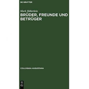 Brüder, Freunde und Betrüger: Soziale Beziehungen, Normen und Konflikte in der Augsburger Kaufmannschaft um die Mitte des 16. Jahrhunderts