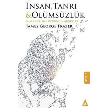 İnsan Tanrı ve Ölümsüzlük - İnsan Gelişimi Üzerine Düşünceler