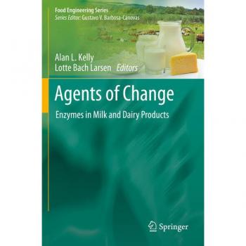Agents of Change: Enzymes in Milk and Dairy Products - Food Engineering Series