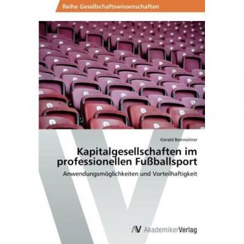 Kapitalgesellschaften im professionellen Fußballsport: Anwendungsmöglichkeiten und Vorteilhaftigkeit