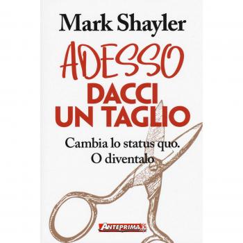 Adesso dacci un taglio. Cambia lo status quo. O diventalo