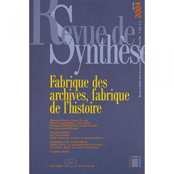 Revue de Synthèse N° 125/2004 : Fabrique des Archives et Histoire
