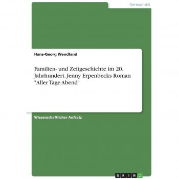 Familien- und Zeitgeschichte im 20. Jahrhundert. Jenny Erpenbecks Roman Aller Tage Abend