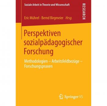 Perspektiven sozialpädagogischer Forschung: Methodologien - Arbeitsfeldbezüge - Forschungspraxen