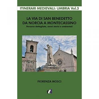 La via di san Benedetto da Norcia a Montecassino. Percorso dettagliato, cenni storici e ambientali