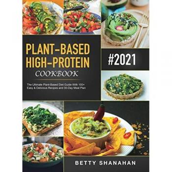 Plant-Based High-Protein Cookbook: 100+ Easy Recipes & 30-Day Meal Plan