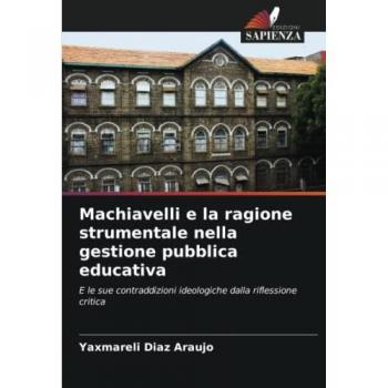 Machiavelli und die instrumentelle Vernunft in der öffentlichen Bildungsverwaltung: Ideologische Widersprüche in der kritischen Reflexion