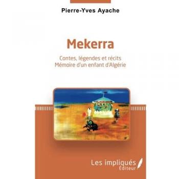 Mekerra: Contes, légendes et récits Mémoire d'un enfant d'Algérie