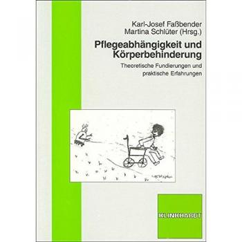 Pflegeabhängigkeit und Körperbehinderung: Theoretische Funderirungen und praktische Erfahrungen