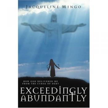 EXCEEDINGLY ABUNDANTLY: HOW GOD DELIVERED ME FROM THE CURSE OF DEBT