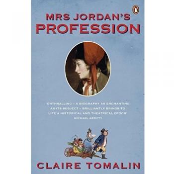 Mrs Jordan's Profession: The Story of a Great Actress and a Future King