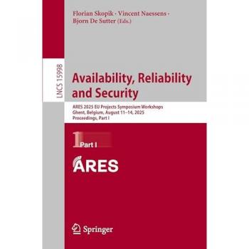 Verfügbarkeit, Zuverlässigkeit und Sicherheit: ARES 2025 EU Projekte Symposium Workshops, Ghent, Belgien, 11.–14. August 2025, Tagungsband, Teil I (Vorlesungsnotizen in Informatik