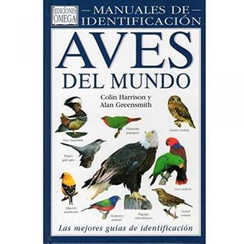 Aves del mundo : guía visual de más de 800 especies, que abarca las diversas familias de aves