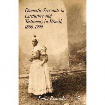 Domestic Servants in Brazilian Literature and Testimonies (1889-1999) - Vitalsource Edition